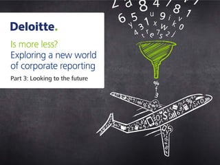 Is more less?
Exploring a new world
of corporate reporting
Part 3: Looking to the future
 