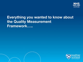 Everything you wanted to know about the Quality Measurement Framework … .. 