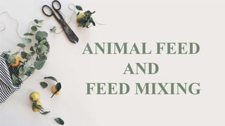 ANIMAL FEED
AND
FEED MIXING
 