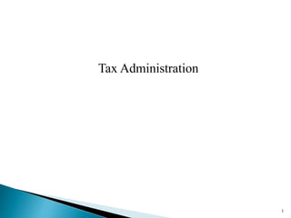 Tax Administration
1
 