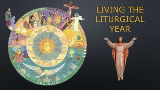 LIVING THE
LITURGICAL
YEAR
 