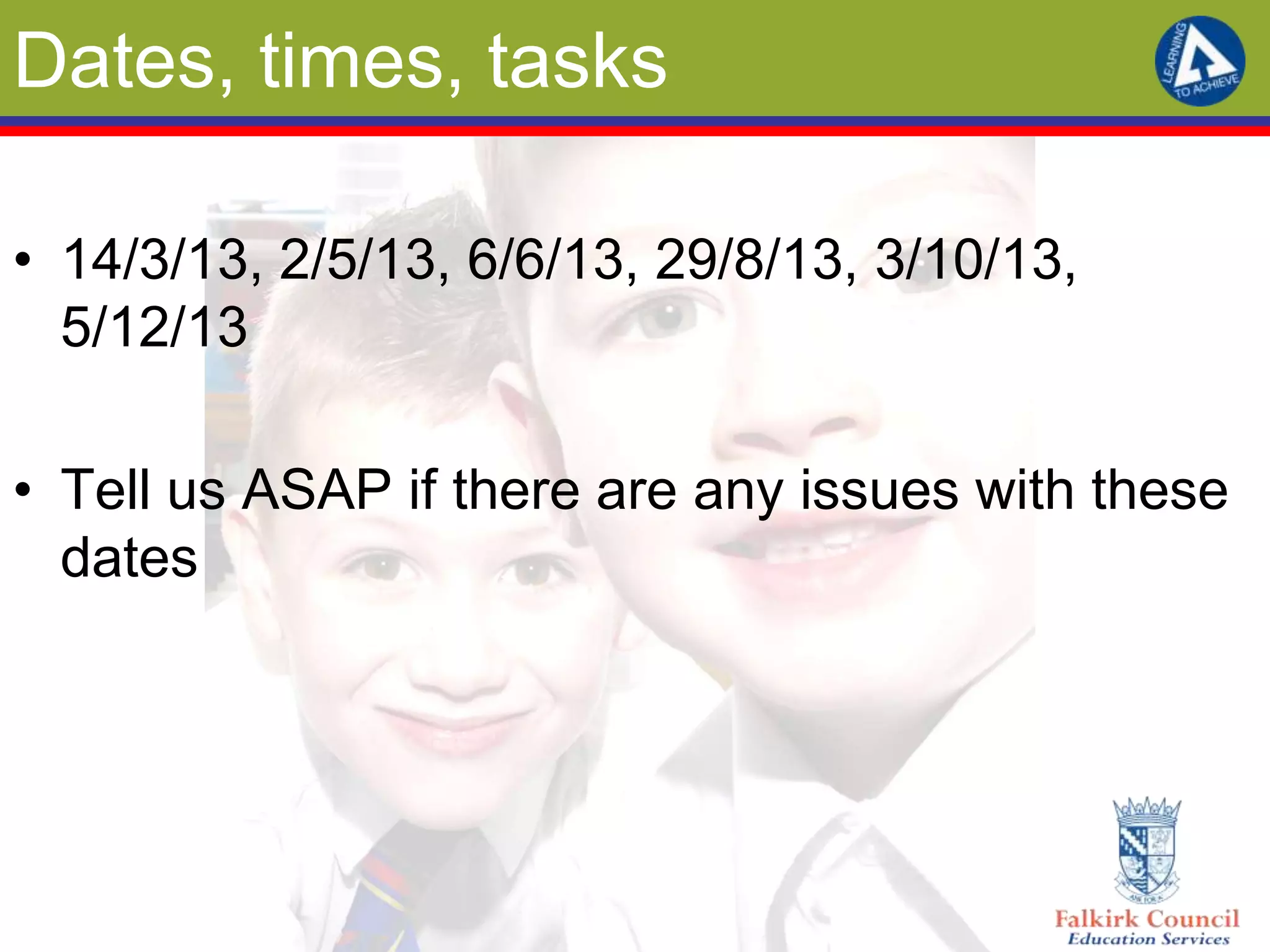 Dates, times, tasks

• 14/3/13, 2/5/13, 6/6/13, 29/8/13, 3/10/13,
  5/12/13

• Tell us ASAP if there are any issues with these
  dates
 