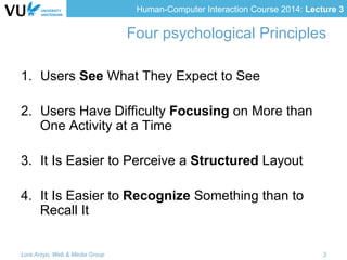 Human-Computer Interaction Course 2014: Lecture 3
Four psychological Principles
1.  Users See What They Expect to See
2.  ...