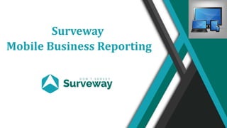 Surveway
Mobile Business Reporting
 
