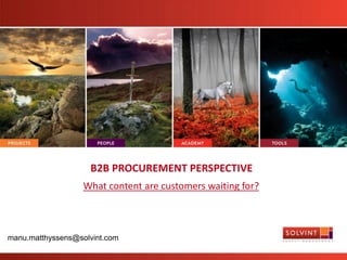 B2B PROCUREMENT PERSPECTIVE
What content are customers waiting for?
manu.matthyssens@solvint.com
 