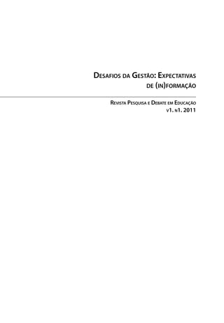 Desafios da Gestão: Expectativas
                de (in)formação

     Revista Pesquisa e Debate em Educação
                              v1. n1. 2011
 