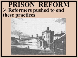 PRISON REFORM
 Reformers pushed to end
these practices
 
