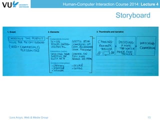 Human-Computer Interaction Course 2014: Lecture 4
Storyboard
Lora Aroyo, Web & Media Group 13
 