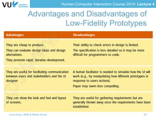 Human-Computer Interaction Course 2014: Lecture 4
Advantages and Disadvantages of
Low-Fidelity Prototypes
Lora Aroyo, Web & Media Group 23
 