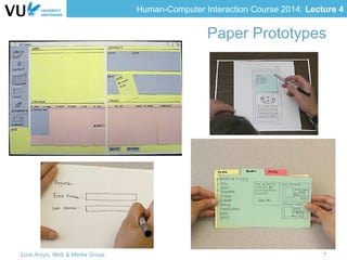 Human-Computer Interaction Course 2014: Lecture 4
Paper Prototypes
Lora Aroyo, Web & Media Group 7
 