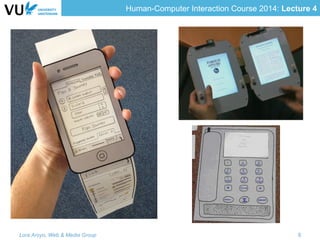Human-Computer Interaction Course 2014: Lecture 4
Lora Aroyo, Web & Media Group 8
 