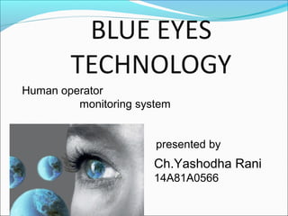 Human operator
monitoring system
presented by
Ch.Yashodha Rani
14A81A0566
 