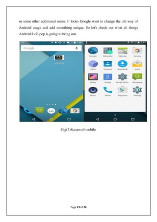 Page 23 of 24
or some other additional menu. It looks Google want to change the old way of
Android usage and add something unique. So let's check out what all things
Android Lollipop is going to bring out.
Fig(7)Screen of mobile
 