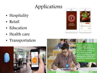 Applications
• Hospitality
• Retail
• Education
• Health care
• Transportation
 