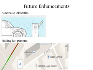 Future Enhancements
Automatic tollbooths:
Finding lost persons:
 