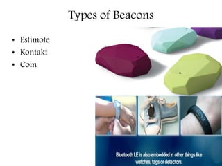 Types of Beacons
• Estimote
• Kontakt
• Coin
 