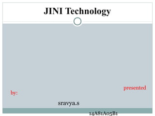 JINI Technology
presented
by:
sravya.s
14A81A05B1
 