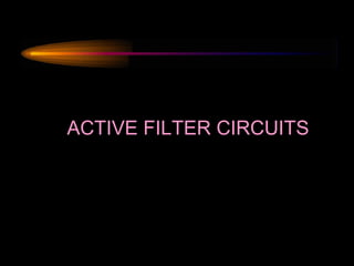 ACTIVE FILTER CIRCUITS
 