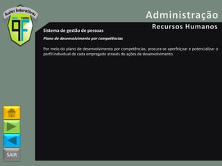 SAIR
Sistema de gestão de pessoas
Plano de desenvolvimento por competências
Por meio do plano de desenvolvimento por competências, procura-se aperfeiçoar e potencializar o
perfil individual de cada empregado através de ações de desenvolvimento.
 