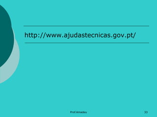 http://www.ajudastecnicas.gov.pt/

Prof.Amadeu

33

 