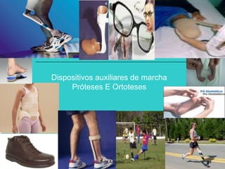 Dispositivos auxiliares de marcha
Próteses E Ortoteses

Prof.Amadeu

34

 