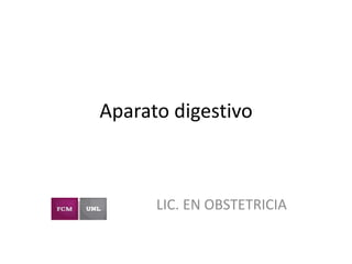 Aparato digestivo
LIC. EN OBSTETRICIA
 