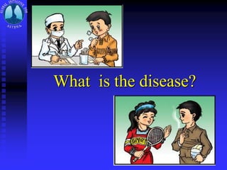 What is the disease?
 