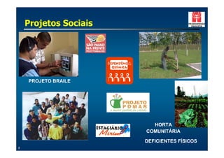 Projetos Sociais




    PROJETO BRAILE




                         HORTA
                       COMUNITÁRIA

                       DEFICIENTES FÍSICOS
8
 