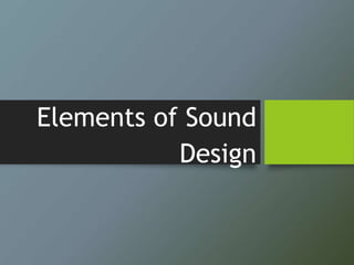 Elements of Sound
Design
 