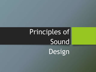 Principles of
Sound
Design
 