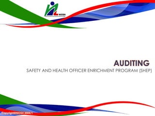 AUDITING
Copyright@NIOSH 2005/1
SAFETY AND HEALTH OFFICER ENRICHMENT PROGRAM (SHEP)
 