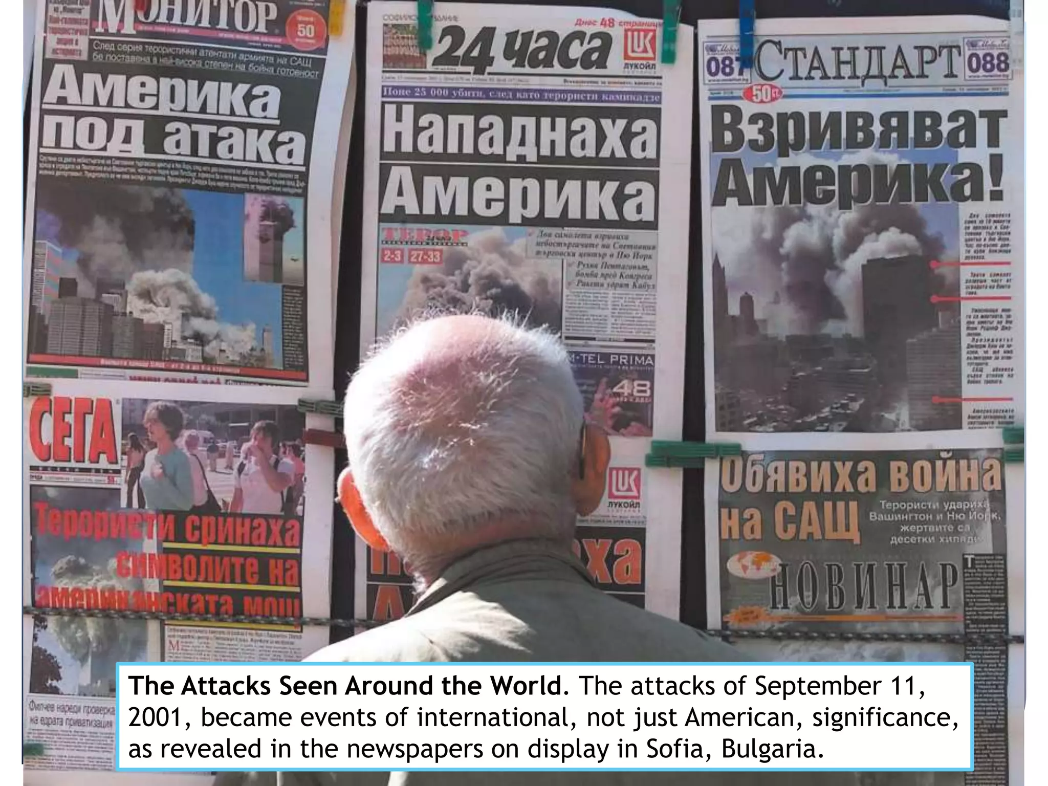 The Attacks Seen Around the World. The attacks of September 11,
2001, became events of international, not just American, significance,
as revealed in the newspapers on display in Sofia, Bulgaria.
 