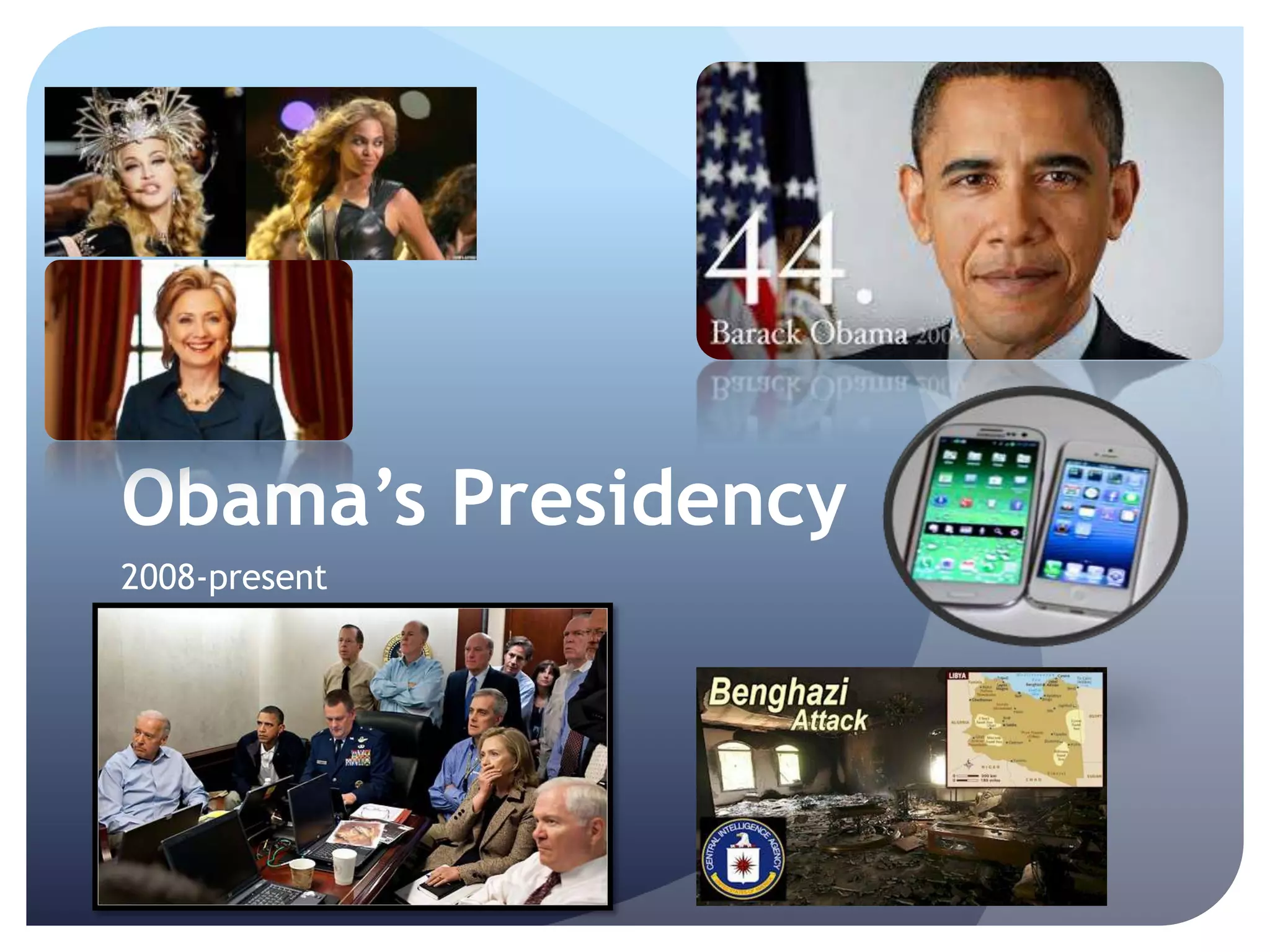 Obama’s Presidency
2008-present
 