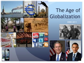 The Age of
Globalization
2000-2011
 