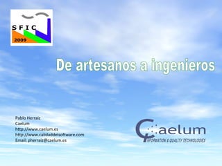 1©Caelum, 2009
Pablo Herraiz
Caelum
http://www.caelum.es
http://www.calidaddelsoftware.com
Email: pherraiz@caelum.es
 