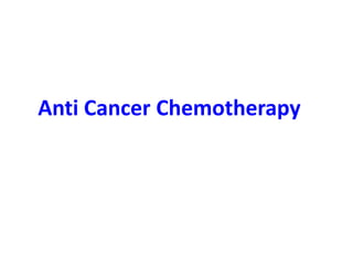 Anti Cancer Chemotherapy
 