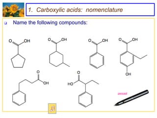 1. Carboxylic acids: nomenclature

   Name the following compounds:




                                        pencast
 