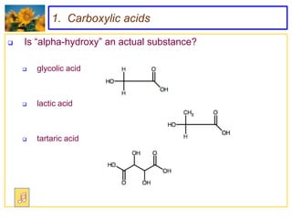 1. Carboxylic acids

   Is “alpha-hydroxy” an actual substance?

       glycolic acid



       lactic acid



       tartaric acid
 