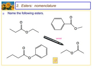 2. Esters: nomenclature

   Name the following esters.




                                    pencast
 