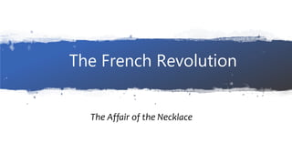The French Revolution
The Affair of the Necklace
 