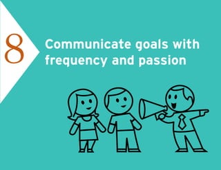 Communicate goals with
frequency and passion8
 