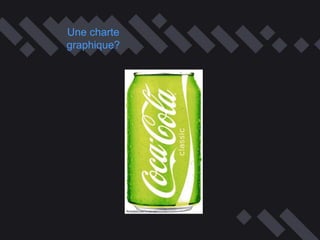 Une charte
graphique?
 