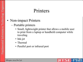 Printers Non-impact Printers Portable printers Small, lightweight printer that allows a mobile user to print from a laptop or handheld computer while traveling Ink-jet Thermal  Parallel port or infrared port 