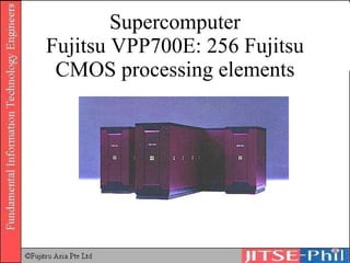 Supercomputer Fujitsu VPP700E: 256 Fujitsu CMOS processing elements 