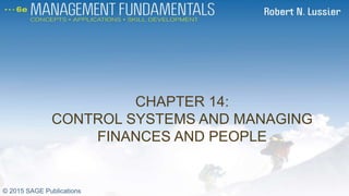 CHAPTER 14:
CONTROL SYSTEMS AND MANAGING
FINANCES AND PEOPLE
CH 14
© 2015 SAGE Publications
 