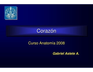 Corazón
    Corazón

Curso Anatomía 2008

            Gabriel Astete A.
 