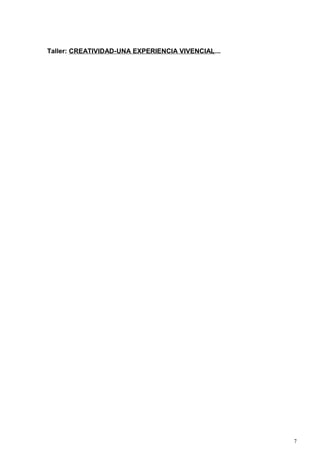 Taller: CREATIVIDAD-UNA EXPERIENCIA VIVENCIAL...




                                                   7
 