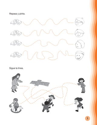 5
Repasa y pinta.
Sigue la línea.
cuadernoOk_SIN_ICONOS.indd 5 28-11-12 11:34
 
