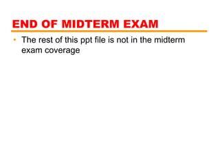 END OF MIDTERM EXAM
• The rest of this ppt file is not in the midterm
exam coverage
 