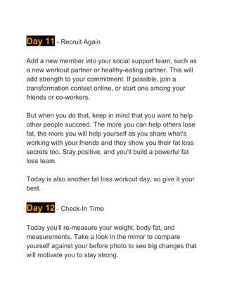 Day 11​ - Recruit Again
Add a new member into your social support team, such as
a new workout partner or healthy-eating pa...